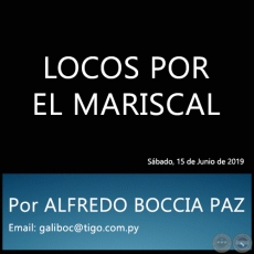 LOCOS POR EL MARISCAL - Por ALFREDO BOCCIA PAZ - Sbado, 15 de Junio de 2019